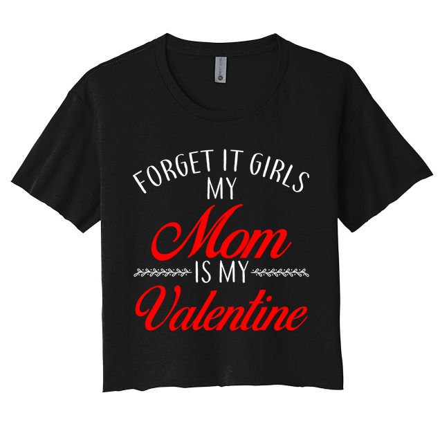 Forget It Girls My Mom Is My Valentine Crop Top