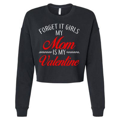 Forget It Girls My Mom Is My Valentine Cropped Pullover Crew