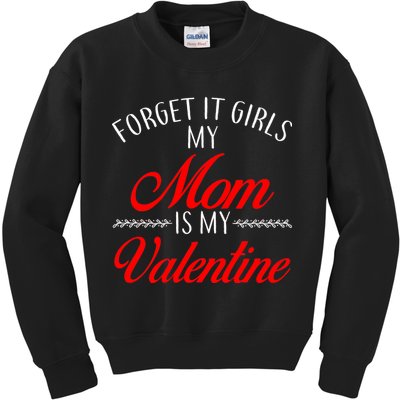 Forget It Girls My Mom Is My Valentine Kids Sweatshirt