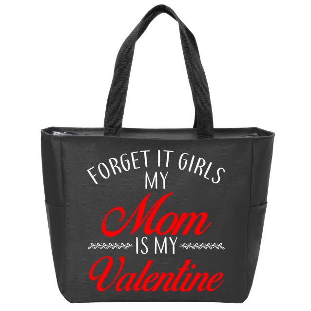 Forget It Girls My Mom Is My Valentine Zip Tote Bag