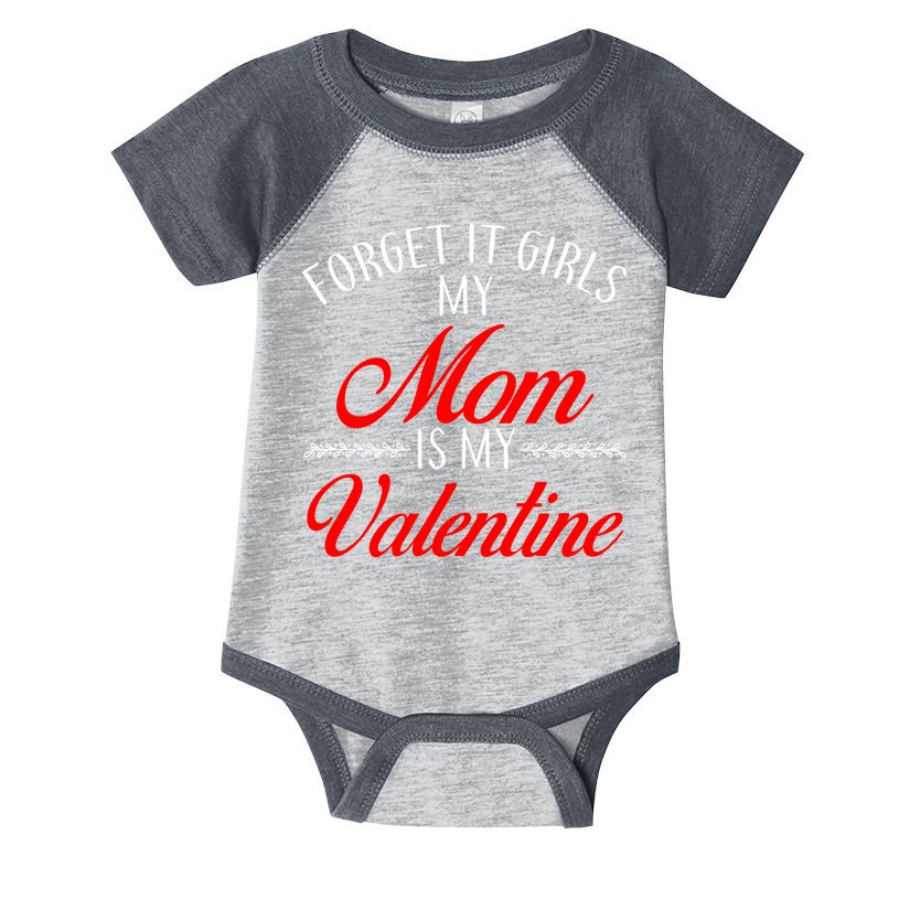 Forget It Girls My Mom Is My Valentine Infant Baby Jersey Bodysuit