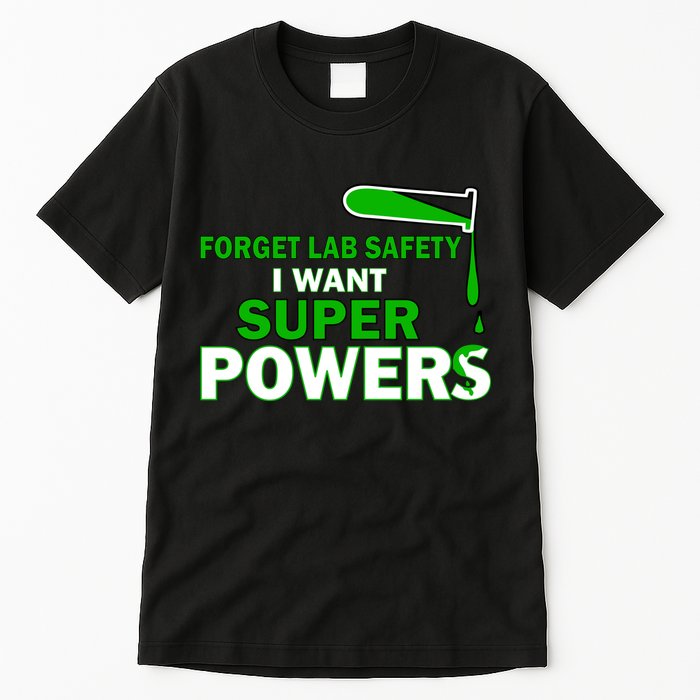 Forget Lab Safety I Want Superpowers Tall T-Shirt