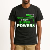 Forget Lab Safety I Want Superpowers Tall T-Shirt