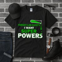 Forget Lab Safety I Want Superpowers Tall T-Shirt