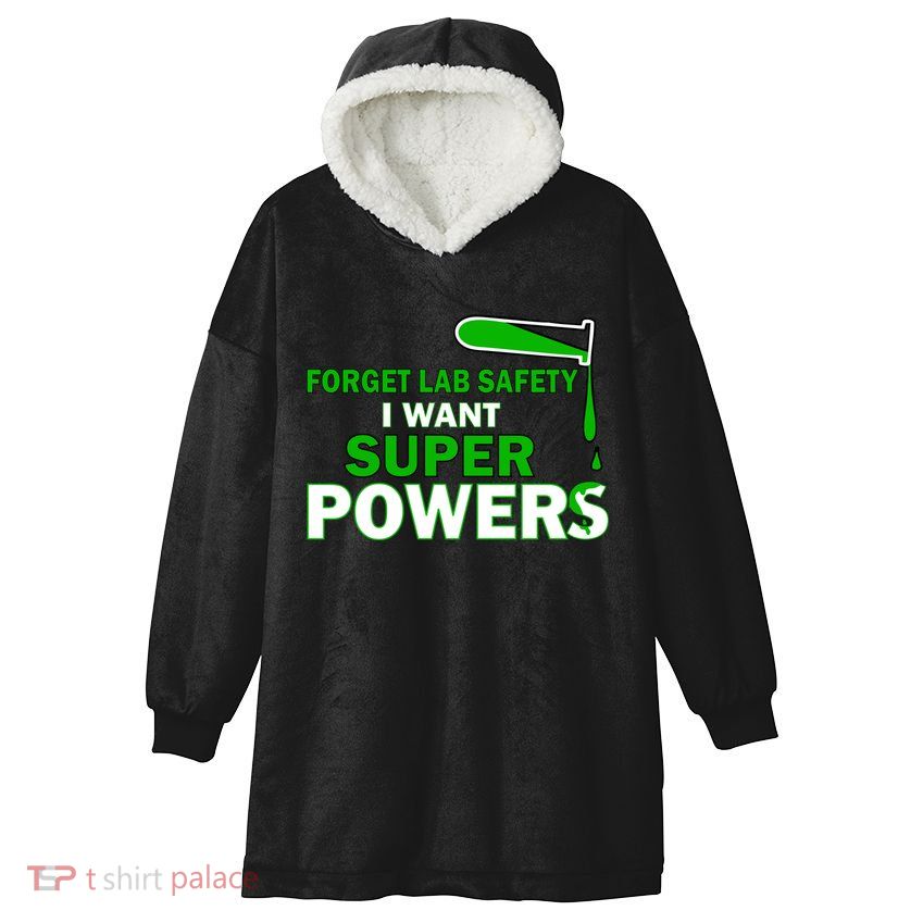 Forget Lab Safety I Want Superpowers Hooded Wearable Blanket