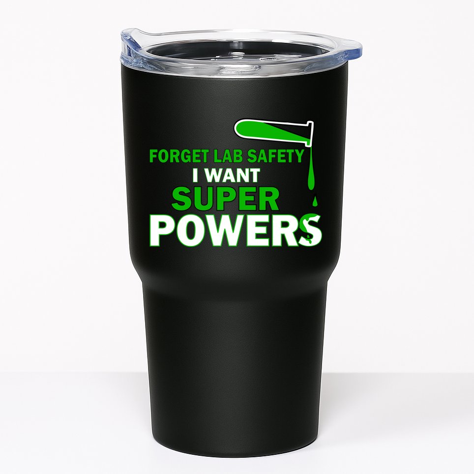 Forget Lab Safety I Want Superpowers Tumbler