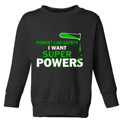 Forget Lab Safety I Want Superpowers Toddler Sweatshirt