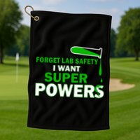 Forget Lab Safety I Want Superpowers Golf Towel