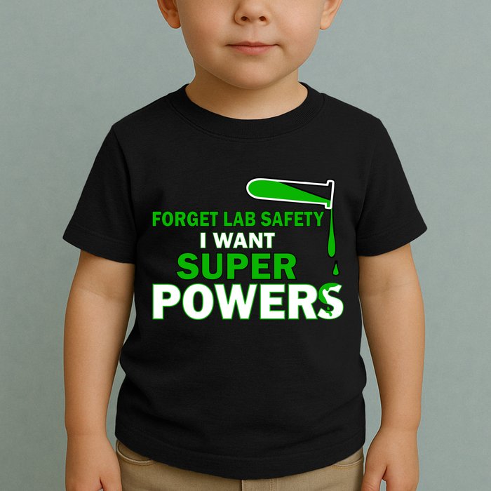 Forget Lab Safety I Want Superpowers Toddler T-Shirt