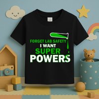 Forget Lab Safety I Want Superpowers Toddler T-Shirt