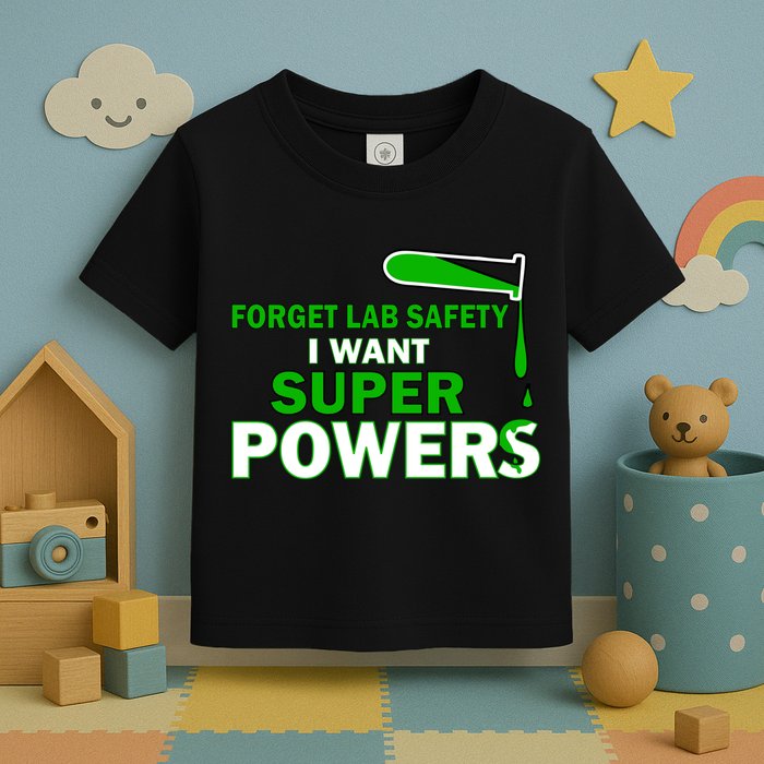 Forget Lab Safety I Want Superpowers Toddler T-Shirt