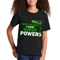 Forget Lab Safety I Want Superpowers Kids T-Shirt
