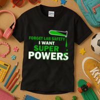 Forget Lab Safety I Want Superpowers Kids T-Shirt