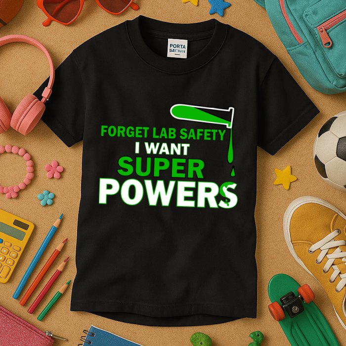 Forget Lab Safety I Want Superpowers Kids T-Shirt