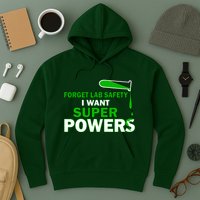 Forget Lab Safety I Want Superpowers Hoodie