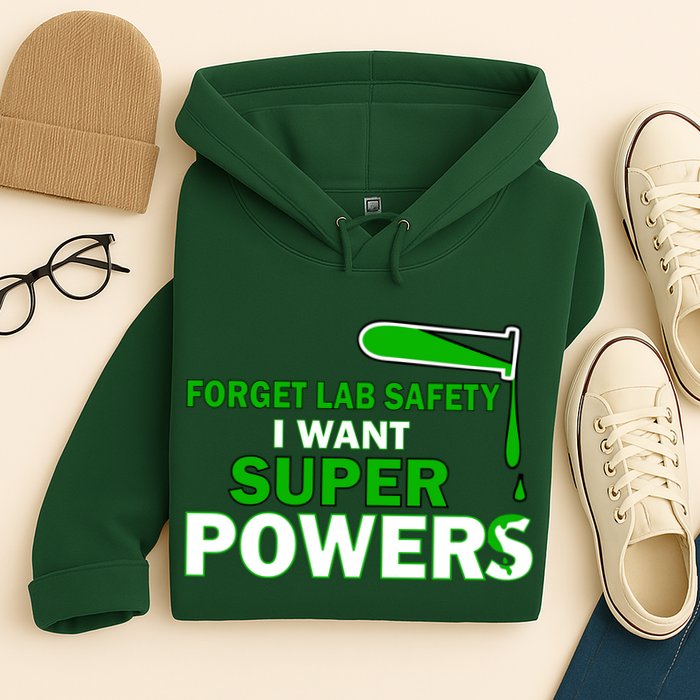 Forget Lab Safety I Want Superpowers Hoodie