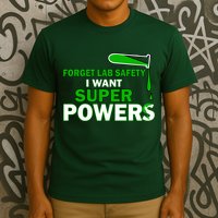 Forget Lab Safety I Want Superpowers T-Shirt