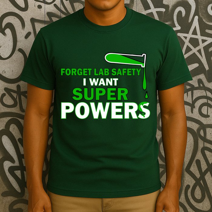 Forget Lab Safety I Want Superpowers T-Shirt