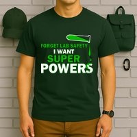 Forget Lab Safety I Want Superpowers T-Shirt