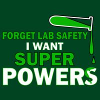 Forget Lab Safety I Want Superpowers T-Shirt