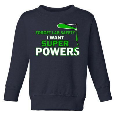 Forget Lab Safety I Want Superpowers Toddler Sweatshirt