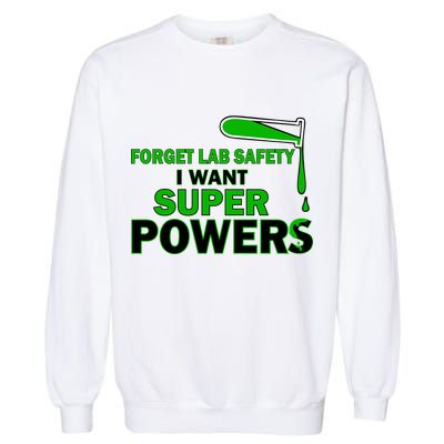 Forget Lab Safety I Want Superpowers Garment-Dyed Sweatshirt