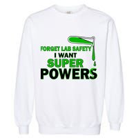 Forget Lab Safety I Want Superpowers Garment-Dyed Sweatshirt
