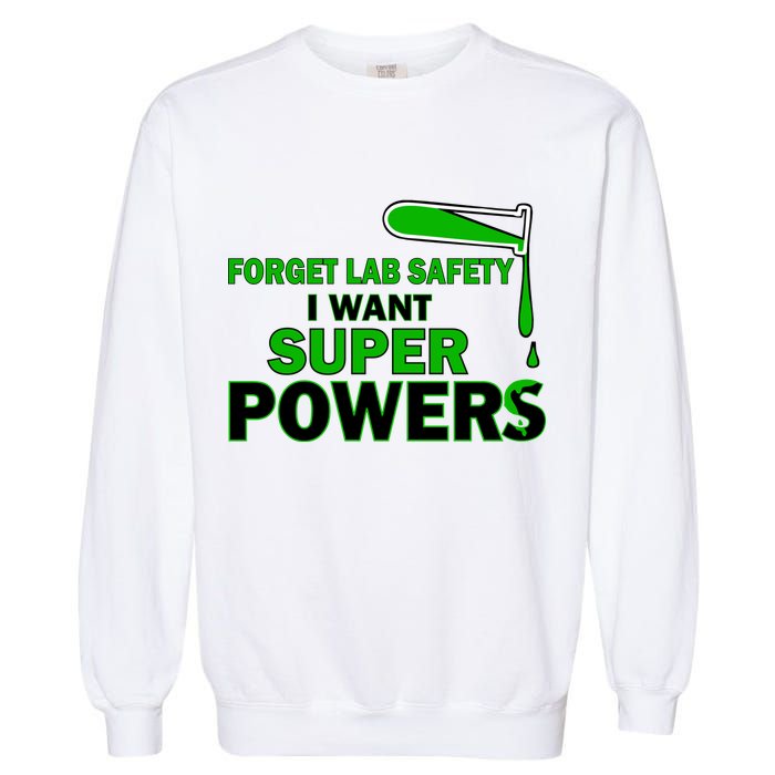 Forget Lab Safety I Want Superpowers Garment-Dyed Sweatshirt