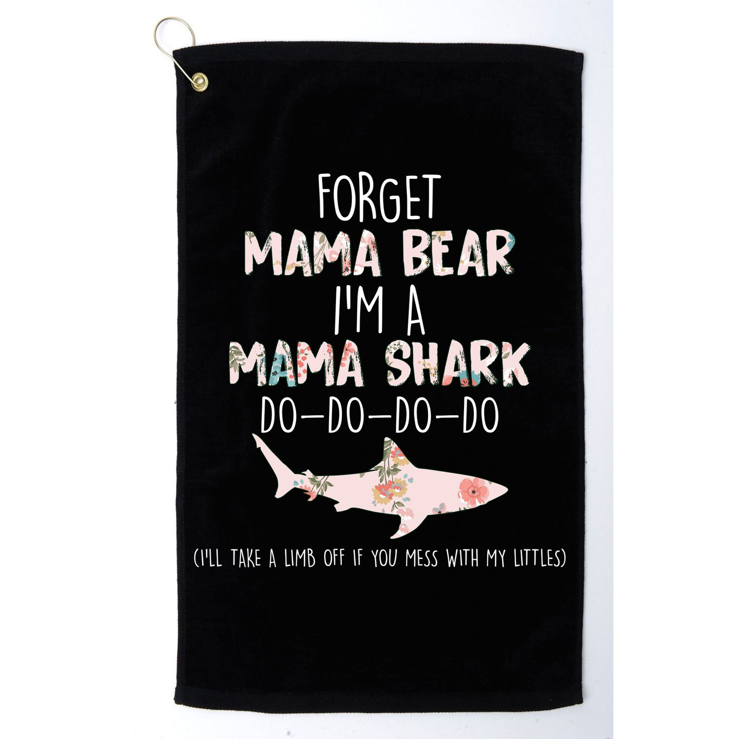 Forget Mama Bear I'm Mama Shark Doo Golf Towel