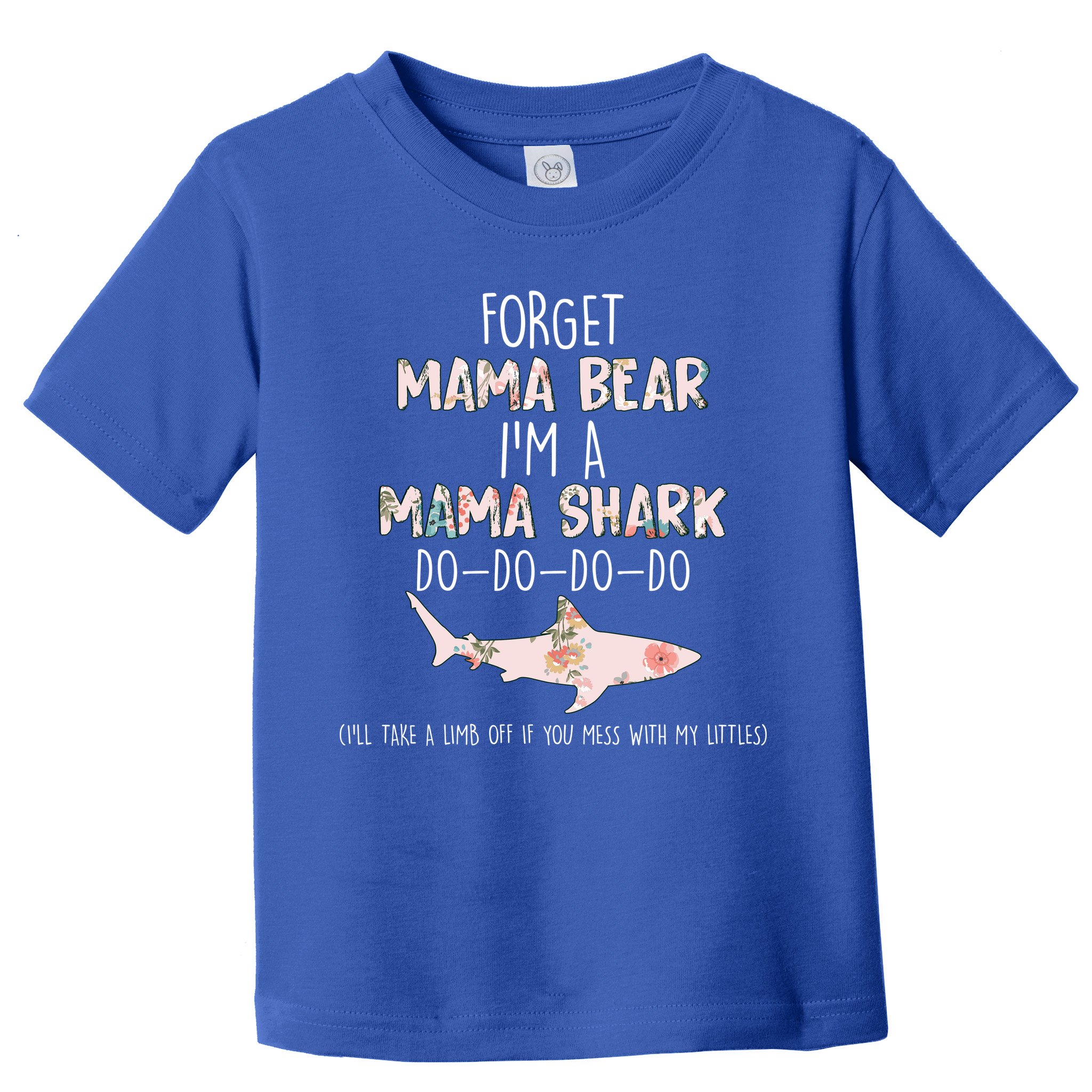 Forget Mama Bear I'm Mama Shark Doo Toddler T-Shirt