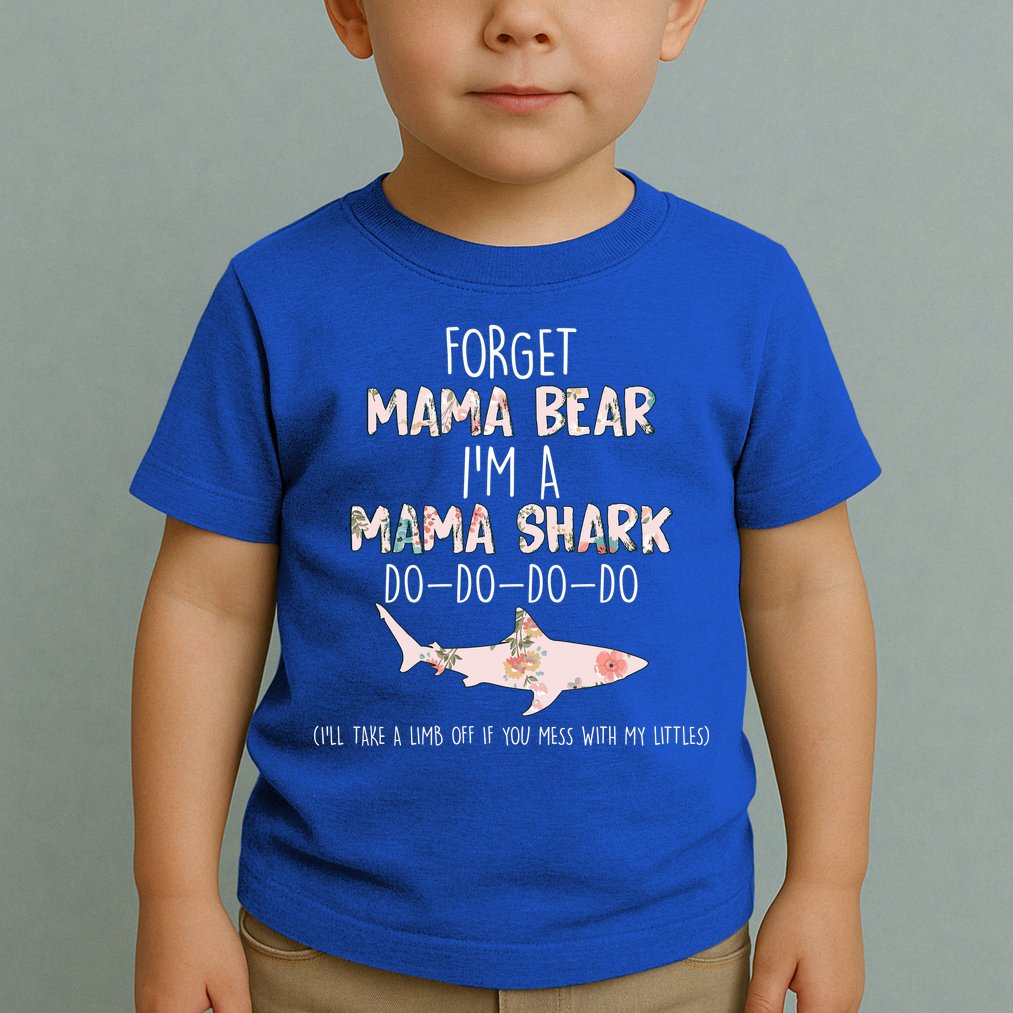 Forget Mama Bear I'm Mama Shark Doo Toddler T-Shirt