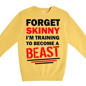 Forget Skinny I'm Training To Become A Beast Premium Crewneck Sweatshirt