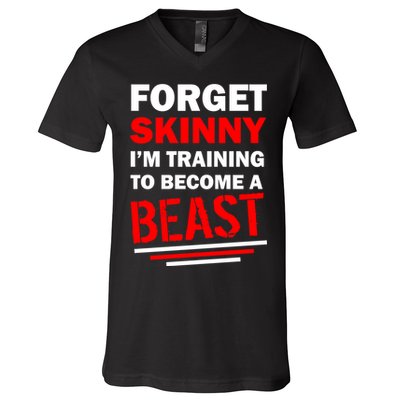 Forget Skinny I'm Training To Become A Beast V-Neck T-Shirt