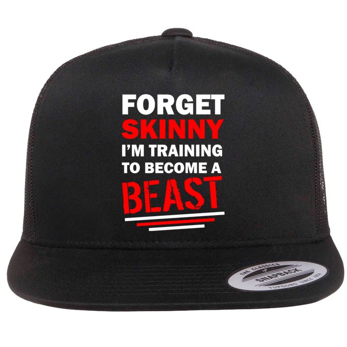 Forget Skinny I'm Training To Become A Beast Flat Bill Trucker Hat