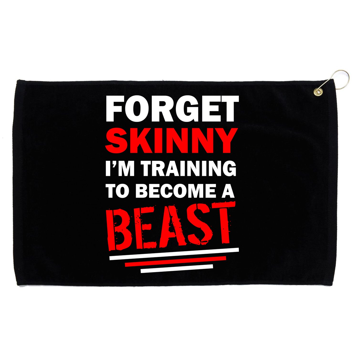 Forget Skinny I'm Training To Become A Beast Grommeted Golf Towel