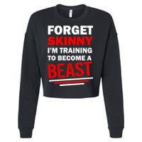 Forget Skinny I'm Training To Become A Beast Cropped Pullover Crew