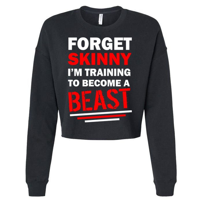 Forget Skinny I'm Training To Become A Beast Cropped Pullover Crew