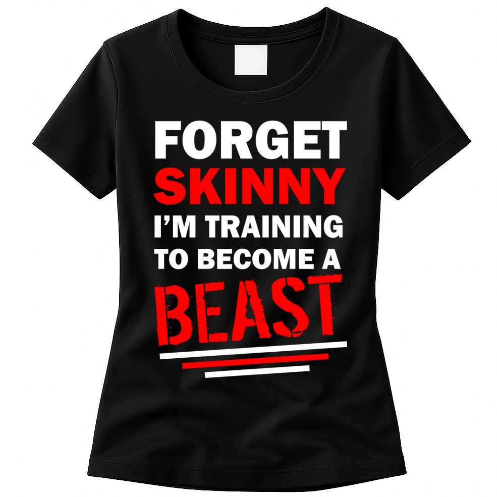 Forget Skinny I'm Training To Become A Beast Womens T-Shirt