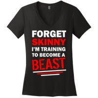 Forget Skinny I'm Training To Become A Beast Women's V-Neck T-Shirt