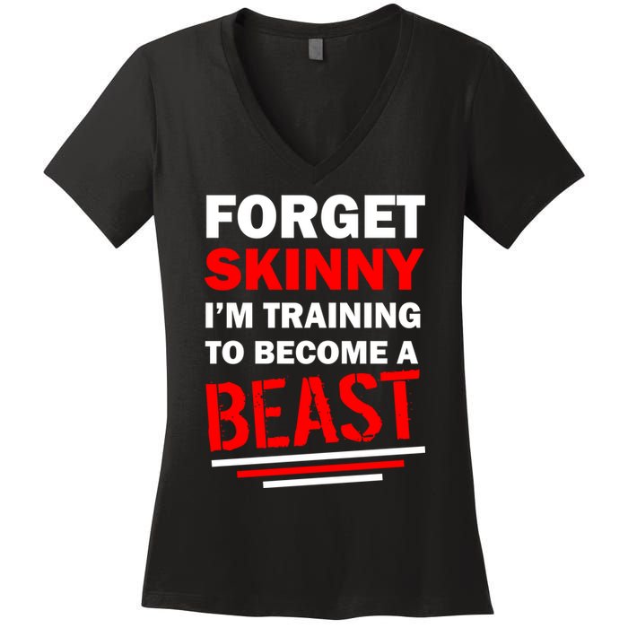Forget Skinny I'm Training To Become A Beast Women's V-Neck T-Shirt