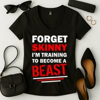 Forget Skinny I'm Training To Become A Beast Women's V-Neck T-Shirt