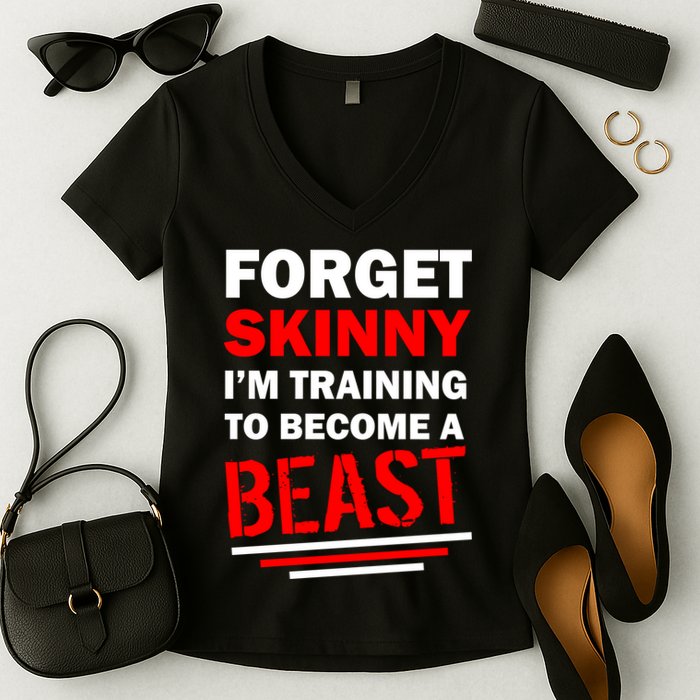 Forget Skinny I'm Training To Become A Beast Women's V-Neck T-Shirt