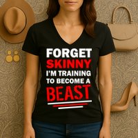 Forget Skinny I'm Training To Become A Beast Women's V-Neck T-Shirt