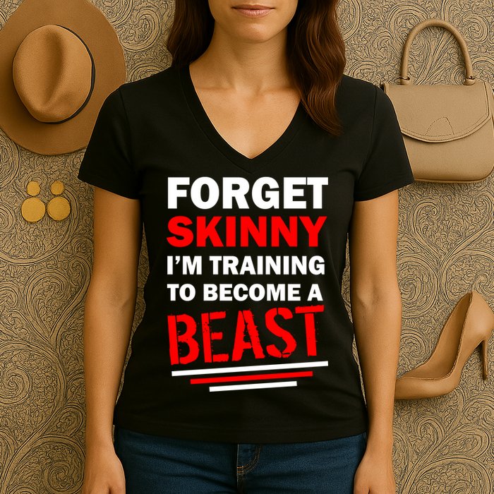 Forget Skinny I'm Training To Become A Beast Women's V-Neck T-Shirt