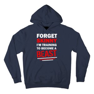 Forget Skinny I'm Training To Become A Beast Hoodie