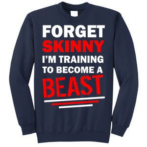 Forget Skinny I'm Training To Become A Beast Sweatshirt