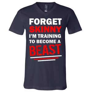 Forget Skinny I'm Training To Become A Beast V-Neck T-Shirt