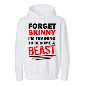 Forget Skinny I'm Training To Become A Beast Garment-Dyed Fleece Hoodie