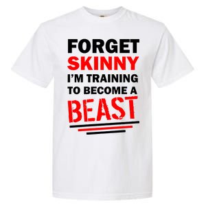 Forget Skinny I'm Training To Become A Beast Garment-Dyed Heavyweight T-Shirt