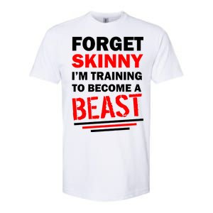 Forget Skinny I'm Training To Become A Beast Softstyle CVC T-Shirt